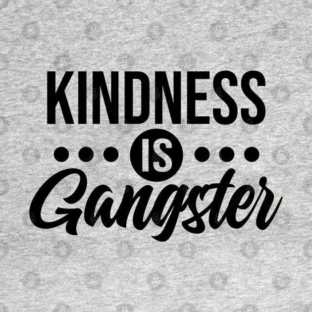 Kindness is Gangster by defytees